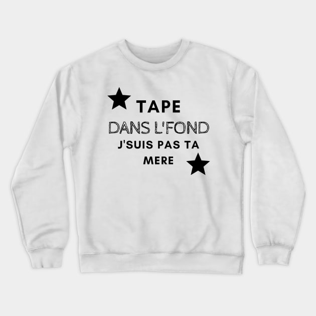 TAPE Dans l'fond j'suis pas ta mere Crewneck Sweatshirt by French Culture Shop